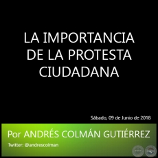 LA IMPORTANCIA DE LA PROTESTA CIUDADANA - Por ANDRS COLMN GUTIRREZ - Sbado, 09 de Junio de 2018